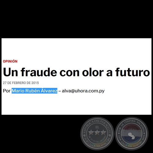 UN FRAUDE CON OLOR A FUTURO - POR MARIO RUBÉN ÁLVAREZ - Viernes, 27 de febrero de 2015